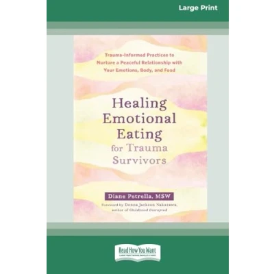 Afbeelding van Healing Emotional Eating for Trauma Survivors: Informed Practices to Nurture a Peaceful Relationship with Your Emotions, Body, and Food