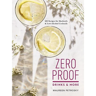 Afbeelding van Zero Proof Drinks and More 100 Recipes for Mocktails LowAlcohol Cocktails