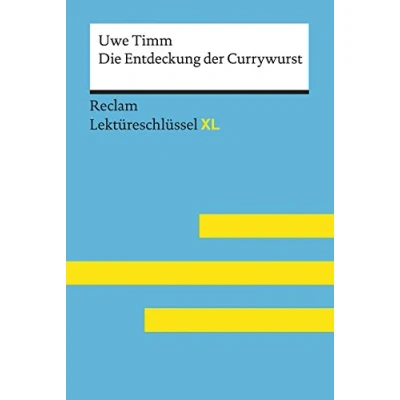Afbeelding van Die Entdeckung der Currywurst von Uwe Timm: Lektüreschlüssel mit Inhaltsangabe, Interpretation, Prüfungsaufgaben Lösungen, Lernglossar. (Reclam XL): XL: 15474