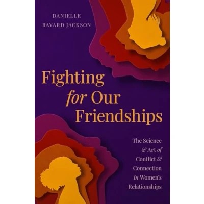 Afbeelding van Fighting for Our Friendships: The Science and Art of Conflict Connection in Women&#039;s Relationships