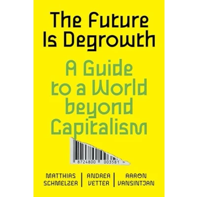 Afbeelding van The Future is Degrowth: a Guide to World Beyond Capitalism