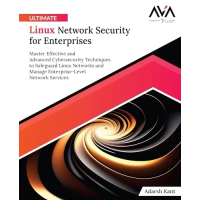 Afbeelding van Ultimate Linux Network Security for Enterprises: Master Effective and Advanced Cybersecurity Techniques to Safeguard Networks Manage Enterprise Level Services (English Edition)