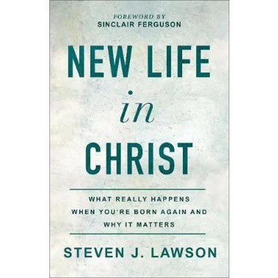 Afbeelding van New Life in Christ: What Really Happens When You&#039;re Born Again and Why It Matters