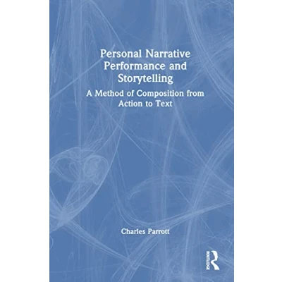 Afbeelding van Personal Narrative Performance and Storytelling: A Method of Composition from Action to Text
