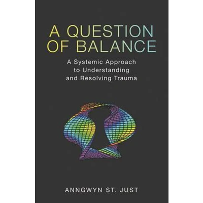Afbeelding van A Question of Balance: Systemic Approach to Understanding and Resolving Trauma
