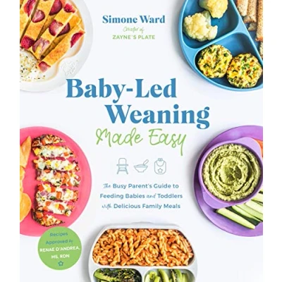 Afbeelding van Baby Led Weaning Made Easy: The Busy Parent&#039;s Guide to Feeding Babies and Toddlers with Delicious Family Meals