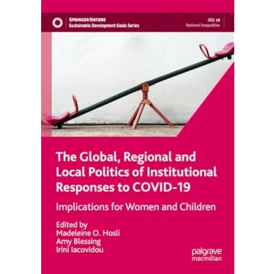 Afbeelding van The Global, Regional and Local Politics of Institutional Responses to COVID 19: Implications for Women Children