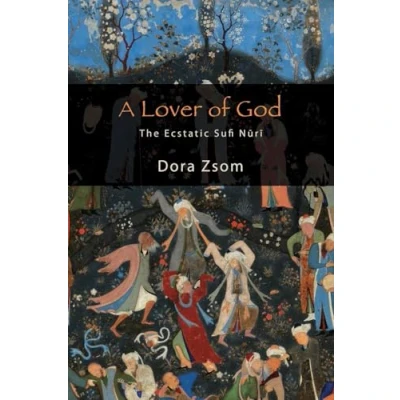 Afbeelding van A Lover of God: The Ecstatic Sufi Nūrī
