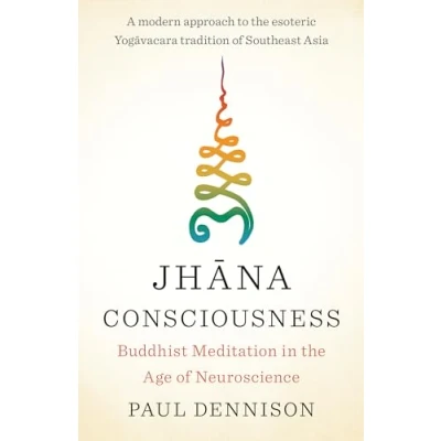 Afbeelding van Jhana Consciousness: Buddhist Meditation in the Age of Neuroscience