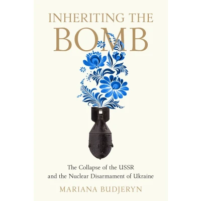 Afbeelding van Inheriting the Bomb: Collapse of USSR and Nuclear Disarmament Ukraine