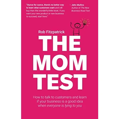 Afbeelding van The Mom Test: How to talk customers &amp; learn if your business is a good idea when everyone lying you