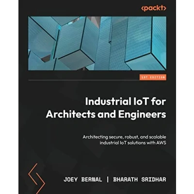 Afbeelding van industrial IoT for Architects and Engineers: Architecting secure, robust, scalable solutions with AWS