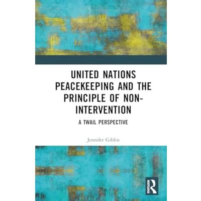 Afbeelding van United Nations Peacekeeping and the Principle of Non Intervention: A TWAIL Perspective