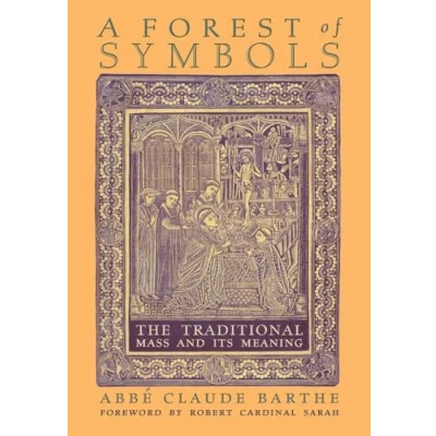 Afbeelding van A Forest of Symbols: The Traditional Mass and Its Meaning