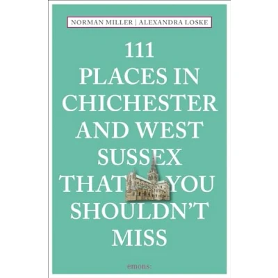 Afbeelding van 111 Places in Chichester That You Shouldn&#039;t Miss: Travel Guide