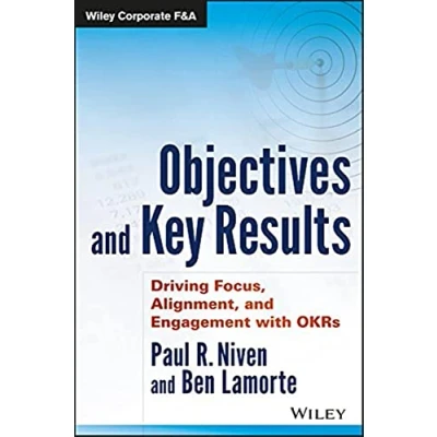 Afbeelding van Objectives and Key Results: Driving Focus, Alignment, Engagement with OKRs