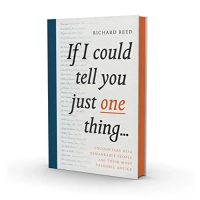 Afbeelding van If I Could Tell You Just One Thing...: Encounters With Remarkable People And Their Most Valuable Advice