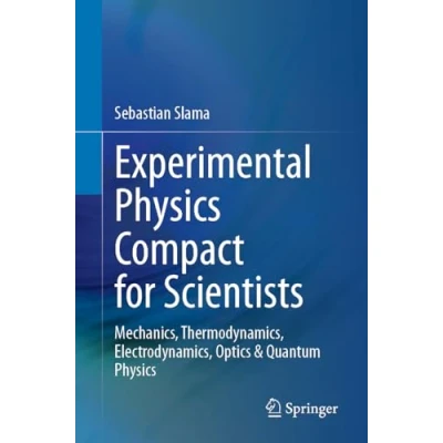 Afbeelding van Experimental Physics Compact for Scientists: Mechanics, Thermodynamics, Electrodynamics, Optics &amp; Quantum