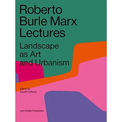 Afbeelding van Roberto Burle Marx Lectures Landscape as Art and Urbanism /anglais