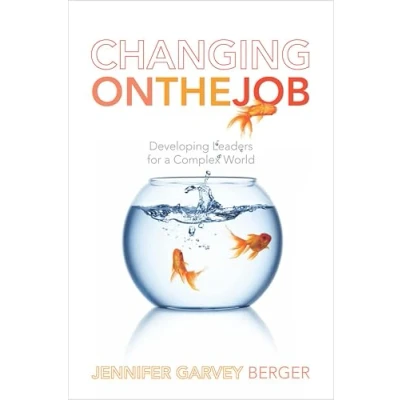 Afbeelding van Changing on the Job: Developing Leaders for a Complex World