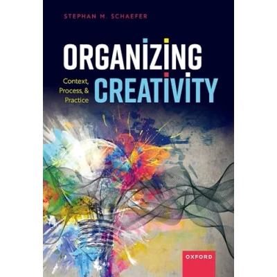 Afbeelding van Organizing Creativity: Context, Process, and Practice