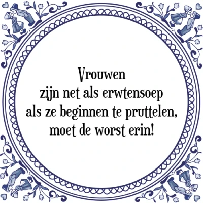 Afbeelding van Vrouwen zijn net als erwtensoep ze beginnen Tegeltje + Spreuk
