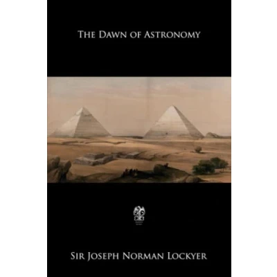 Afbeelding van the Dawn of Astronomy: A Study Temple Worship and Mythology Ancient Egyptians
