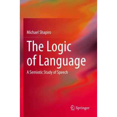 Afbeelding van The Logic of Language: A Semiotic Study Speech