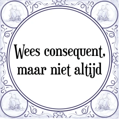 Afbeelding van Wees consequent, maar niet altijd Tegeltje + Spreuk