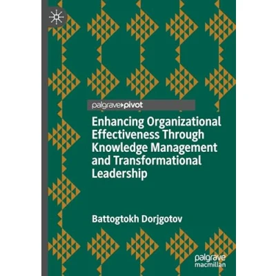 Afbeelding van Enhancing Organizational Effectiveness Through Knowledge Management and Transformational Leadership
