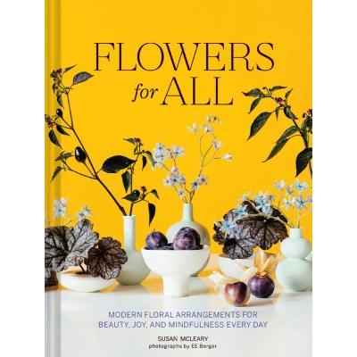 Afbeelding van Flowers for All: Modern Floral Arrangements Beauty, Joy, and Mindfulness Every Day