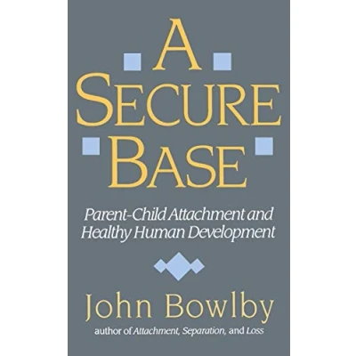 Afbeelding van A Secure Base: Parent Child Attachment and Healthy Human Development