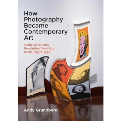 Afbeelding van How Photography Became Contemporary Art: Inside an Artistic Revolution from Pop to the Digital Age
