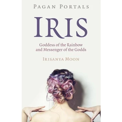 Afbeelding van Pagan Portals Iris, Goddess of the Rainbow and Messenger Godds
