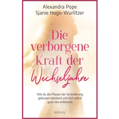 Afbeelding van die verborgene Kraft der Wechseljahre: Wie du Phasen Veränderung gelassen meisterst und dich selbst ganz neu entdeckst