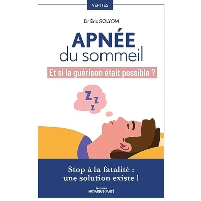Afbeelding van Apnée du sommeil. Et si la guérison était possible ?: Stop à fatalité : une solution existe !