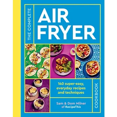 Afbeelding van The Complete Air Fryer Cookbook: 140 Super Easy, Everyday Recipes and Techniques