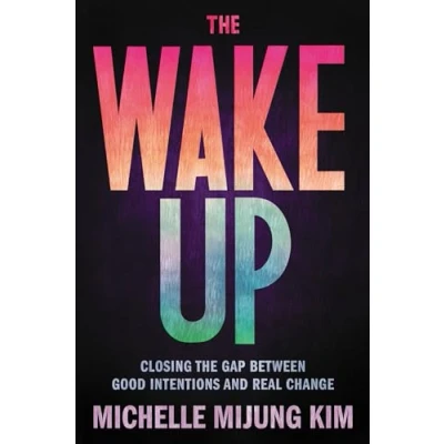 Afbeelding van the Wake Up: Closing Gap Between Good Intentions and Real Change
