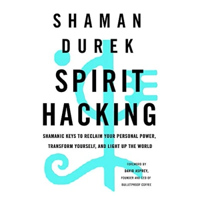 Afbeelding van Spirit Hacking: Shamanic keys to reclaim your personal power, transform yourself and light up the world