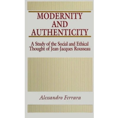 Afbeelding van Modernity and Authenticity: A Study of the Social Ethical Thought Jean Jacques Rousseau