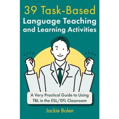 Afbeelding van 39 Task Based Language Teaching and Learning Activities: A Very Practical Guide to Using TBL in the ESL/EFL Classroom