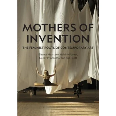Afbeelding van Mothers of Invention: The Feminist Roots Contemporary Art