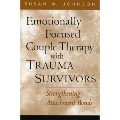 Afbeelding van Emotionally Focused Couple Therapy with Trauma Survivors: Strengthening Attachment Bonds