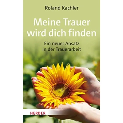 Afbeelding van Meine Trauer wird dich finden: Ein neuer Ansatz in der Trauerarbeit