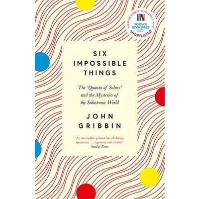 Afbeelding van Six Impossible Things: the ‘Quanta of Solace’ and Mysteries Subatomic World
