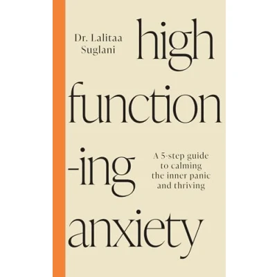 Afbeelding van High Functioning Anxiety: A 5 Step Guide to Calming the Inner Panic and Thriving
