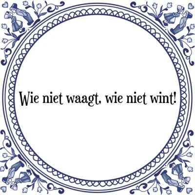 Afbeelding van wie niet waagt, wint! Tegeltje + Spreuk