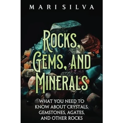 Afbeelding van Rocks, Gems, and Minerals: What You Need to Know about Crystals, Gemstones, Agates, Other Rocks