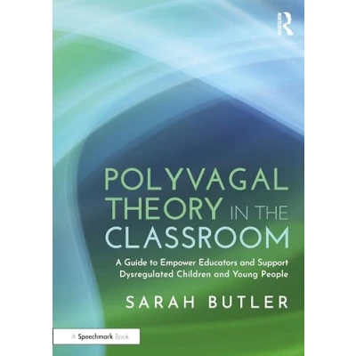 Afbeelding van Polyvagal Theory in the Classroom: A Guide to Empower Educators and Support Dysregulated Children Young People