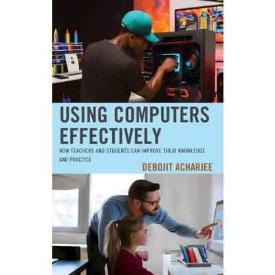 Afbeelding van Using Computers Effectively: How Teachers and Students Can Improve Their Knowledge Practice